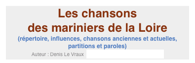 Les chansons 
des mariniers de la Loire
(répertoire, influences, chansons anciennes et actuelles, partitions et paroles)
Auteur : Denis Le Vraux  extraits d’un article paru en 2008