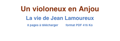 Un violoneux en Anjou
La vie de Jean Lamoureux
8 pages à télécharger         format PDF 416 Ko
à voir sur Calaméo