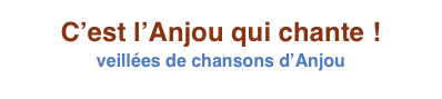 C’est l’Anjou qui chante !
veillées de chansons d’Anjou