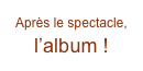 Après le spectacle, 
l’album !